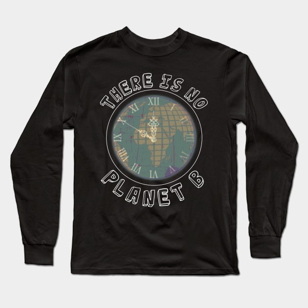 Mother Earth Day - There is no Planet B Long Sleeve T-Shirt by JTYDesigns